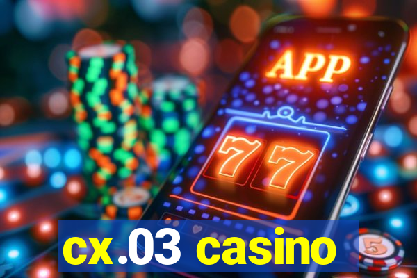 cx.03 casino